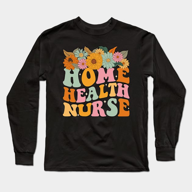 Home Health Nurse Flowers Long Sleeve T-Shirt by antrazdixonlda